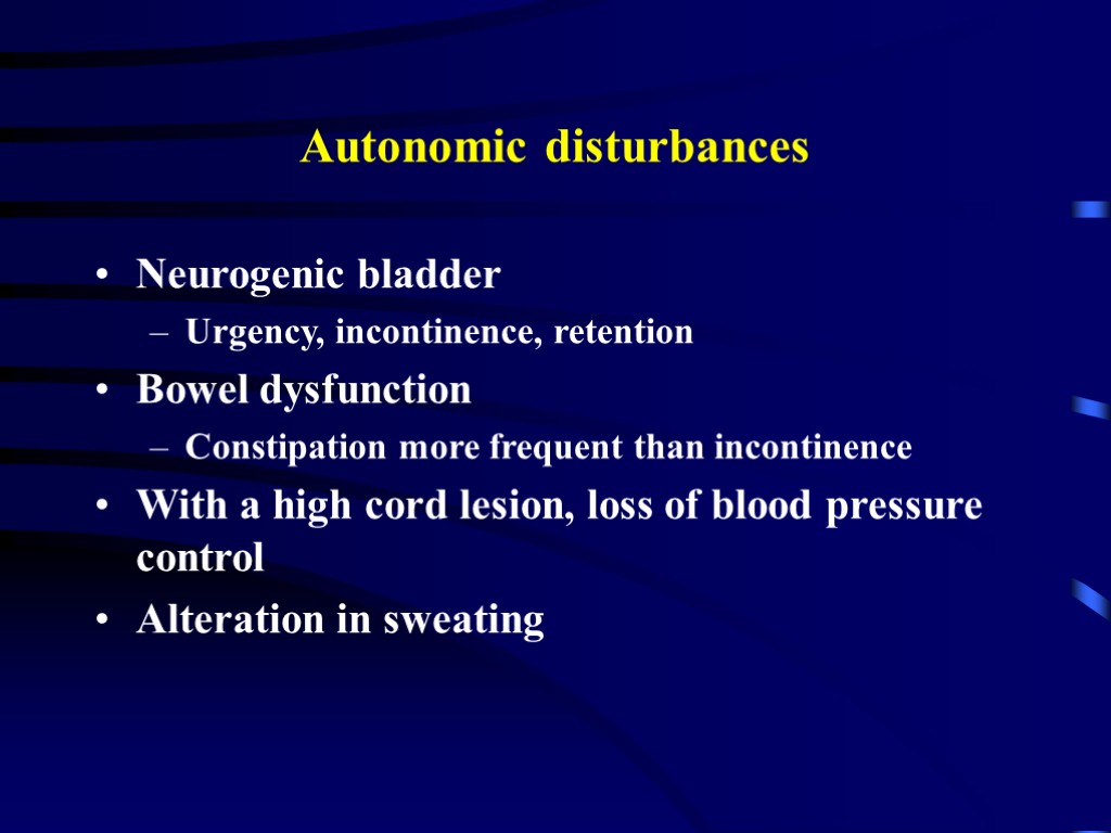 Autonomic disturbances Neurogenic bladder Urgency, incontinence, retention Bowel dysfunction Constipation more frequent than incontinence